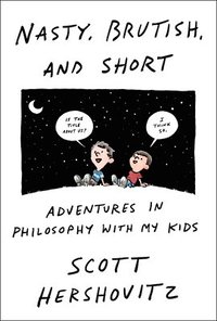 bokomslag Nasty, Brutish, and Short: Adventures in Philosophy with My Kids