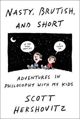 bokomslag Nasty, Brutish, and Short: Adventures in Philosophy with My Kids