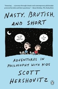 bokomslag Nasty, Brutish, and Short: Adventures in Philosophy with Kids