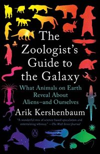 bokomslag The Zoologist's Guide to the Galaxy: What Animals on Earth Reveal about Aliens--And Ourselves