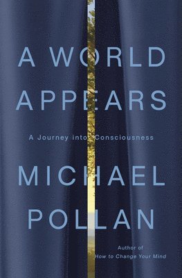 Michael Pollan - A World Appears: A Journey Into Consciousness, Inbunden
