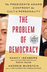bokomslag The Problem of Democracy: The Presidents Adams Confront the Cult of Personality