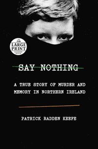 bokomslag Say Nothing: A True Story of Murder and Memory in Northern Ireland