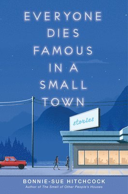 Bonnie-Sue Hitchcock - Everyone Dies Famous in a Small Town, Häftad
