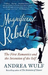 bokomslag Magnificent Rebels: The First Romantics and the Invention of the Self