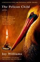 Joy Williams - The Pelican Child: Stories, Häftad