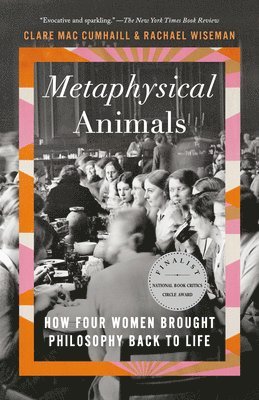 Metaphysical Animals: How Four Women Brought Philosophy Back to Life 1