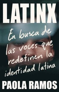 bokomslag Latinx. En Busca de Las Voces Que Redefinen La Identidad Latina / Latinx. in Sea Rch of the Voices Redefining Latino Identity
