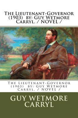 The Lieutenant-Governor (1903) by: Guy Wetmore Carryl. / NOVEL / 1