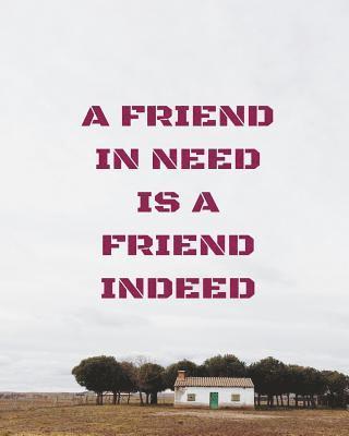 A friend in need is a friend indeed 1