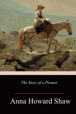 Anna Howard Shaw - The Story of a Pioneer, Häftad