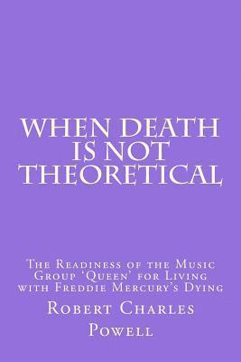 bokomslag When Death Is NOT Theoretical: The Readiness of the Music Group 'Queen' for Living with Freddie Mercury's Dying