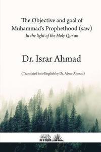 bokomslag The objective and goal of Muhammad's Prophethood (saw): In the light of the Holy Quran