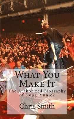 What You Make It: The Authorized Biography of Doug Pinnick 1