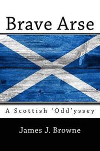 bokomslag Brave Arse.: A Scottish 'odd'yssey.