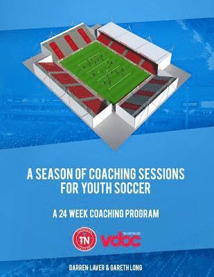 bokomslag A Season of Coaching Sessions for Youth Soccer: A 24 Coaching Program