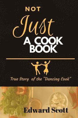 Not Just A Cookbook: True Story of The Dancing Cook 1