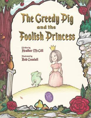 Heather McGill - The Greedy Pig and the Foolish Princess, Häftad. Tillgänglighet: Lägg i varukorg