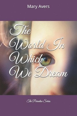 The World In Which We Dream 1