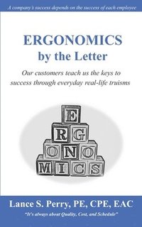 bokomslag ERGONOMICS by the Letter: Our customers teach us the keys to success through everyday real-life truisms