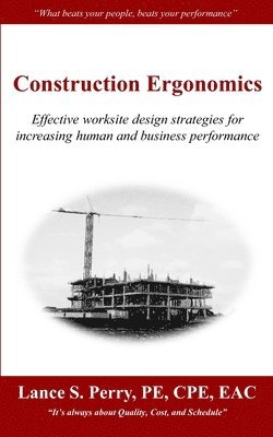 Construction Ergonomics: Effective worksite design strategies for increasing human and business performance 1