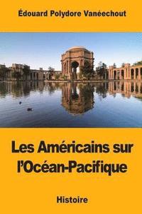 bokomslag Les Américains sur l'Océan-Pacifique