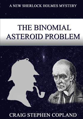 The Binomial Asteroid Problem -- LARGE PRINT: A New Sherlock Holmes Mystery 1