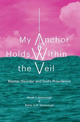 My Anchor Holds Within the Veil: Bipolar Disorder and God's Providence 1