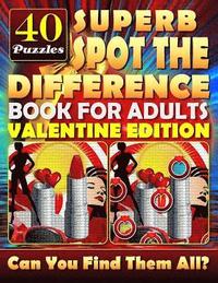 bokomslag Superb Spot the Difference Book for Adults: Valentine Edition. 40 Puzzles: The perfect gift for Valentine's Day or any other day. Can you spot all the