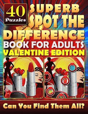 Superb Spot the Difference Book for Adults: Valentine Edition. 40 Puzzles: The perfect gift for Valentine's Day or any other day. Can you spot all the 1