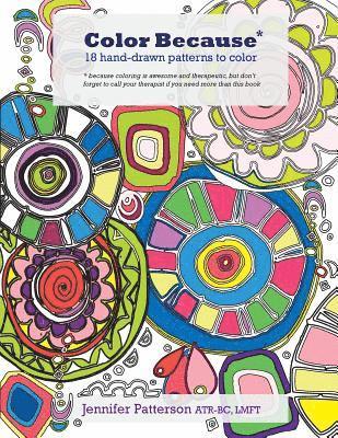 Jennifer Patterson - Color Because: 18 Hand-Drawn Patterns to Color, Häftad