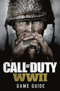 bokomslag Call of Duty: WWII Game Guide: Includes Walkthroughs, Weapons, Tips and Tricks and much more!