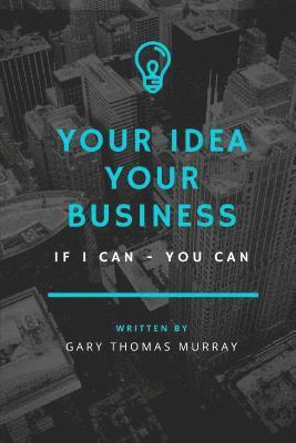 Your Idea Your Business: If I Could - You Can 1