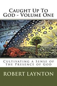 bokomslag Caught Up To God: Cultivating a Sense of the Presence of God