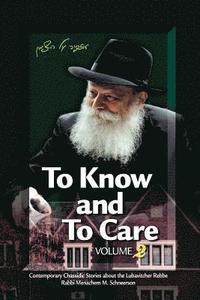 bokomslag To Know and To Care: Anthology of Chassidic Stories about the Lubavitcher Rebbe Rabbi Menachem M. Schneerson