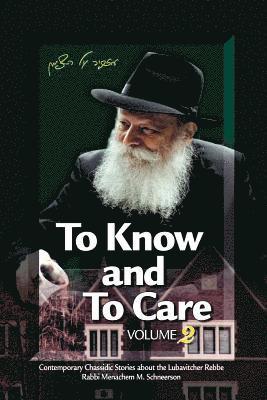 To Know and To Care: Anthology of Chassidic Stories about the Lubavitcher Rebbe Rabbi Menachem M. Schneerson 1