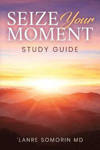 bokomslag Seize Your Moment Study Guide: Unmasking Everyday Opportunities