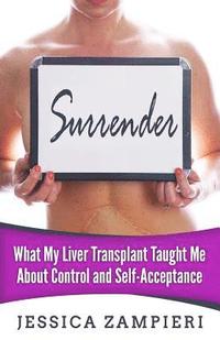 bokomslag Surrender: What My Liver Transplant Taught Me about Control and Self-Acceptance