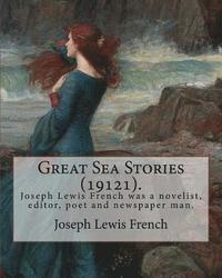 bokomslag Great Sea Stories (19121), edited By: Joseph Lewis French: Joseph Lewis French (1858-1936) was a novelist, editor, poet and newspaper man.The New York