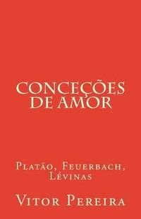 bokomslag Conceções de amor: Platão, Feuerbach, Lévinas