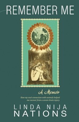 bokomslag Remember Me: How My Soul Connection With Animals Helped Me Recover From A Severe Brain Injury