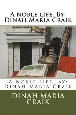 bokomslag A noble life. By: Dinah Maria Craik