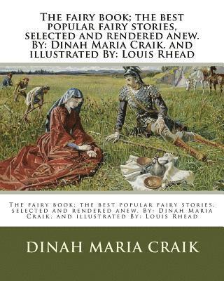 bokomslag The fairy book; the best popular fairy stories, selected and rendered anew. By: Dinah Maria Craik. and illustrated By: Louis Rhead