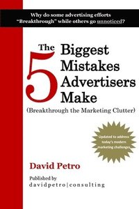 bokomslag The 5 Biggest Mistakes Advertisers Make: Breakthrough the Marketing Clutter