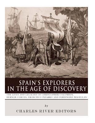 Charles River - Spain's Explorers in the Age of Discovery: The Lives and Legacies of Christopher Columbus, Hernán Cortés, Francisco Pizarro and Ferdinand Magellan, Häftad