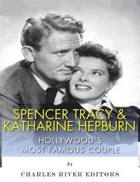 bokomslag Spencer Tracy and Katharine Hepburn: Hollywood's Most Famous Couple