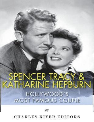 Spencer Tracy and Katharine Hepburn: Hollywood's Most Famous Couple 1