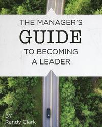 bokomslag The Manager's Guide to Becoming a Leader