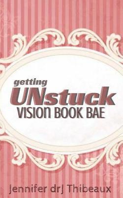 Getting Unstuck: Vision Book Bae 1