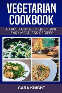 bokomslag Vegetarian Cookbook: A fresh guide to quick and easy meatless recipes